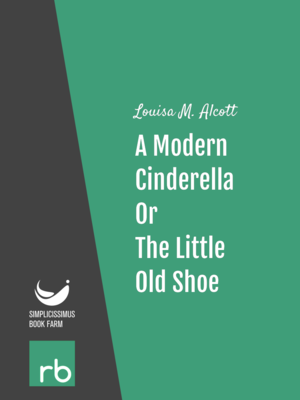 Shoes and Stockings - A Modern Cinderella Or, The Little Old Shoe by Louisa M. Alcott, narrated by Carolyn Frances
