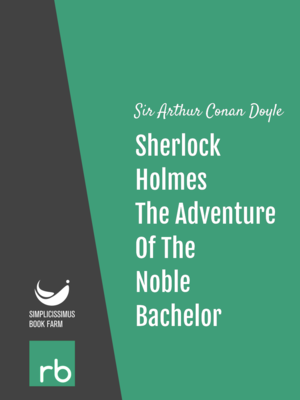 The Adventures Of Sherlock Holmes - Adventure X - The Adventure Of The Noble Bachelor by Sir Arthur Conan Doyle, narrated by Mark F. Smith