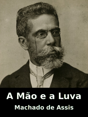 A Mão e a Luva by Joaquim Maria Machado de Assis, narrated by LibriVox Narrator 'Leni'