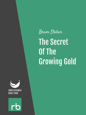 The Secret Of The Growing Gold by Bram Stoker, narrated by Haylayer Flaga